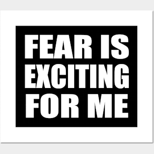 Fear is exciting for me Posters and Art